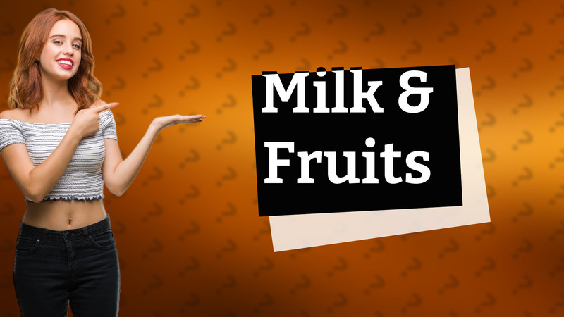 Milk & Fruits