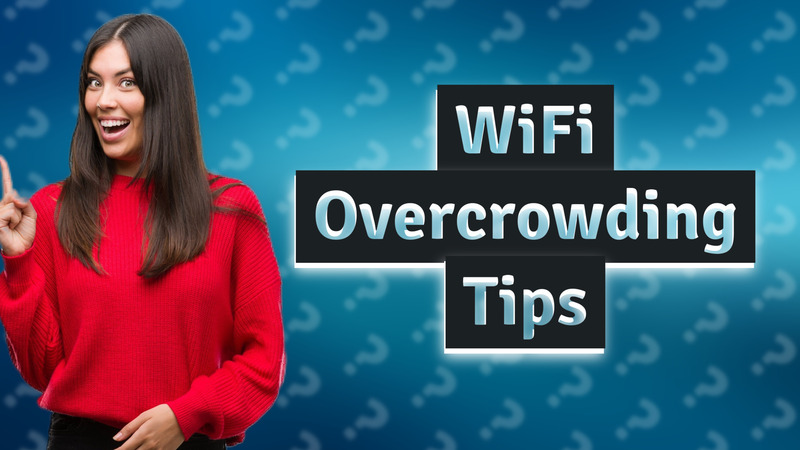 WiFi Overcrowding Tips