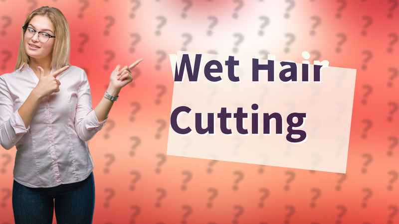 Wet Hair Cutting