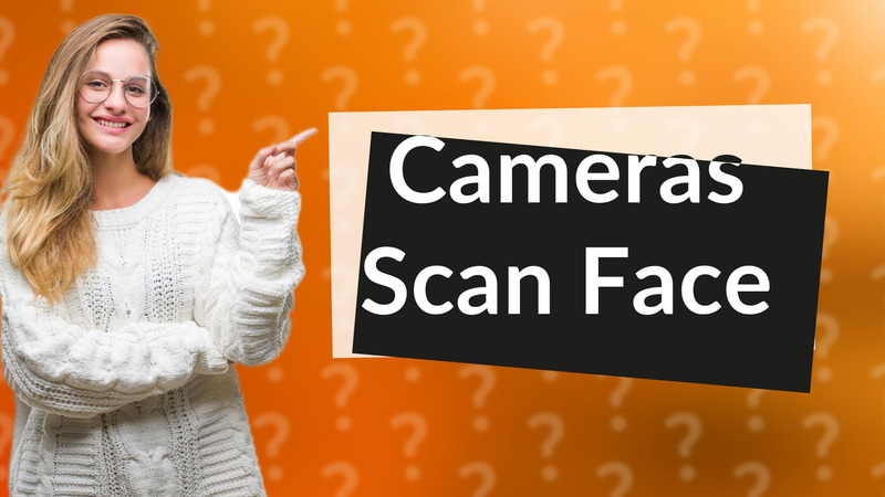 Cameras Scan Face