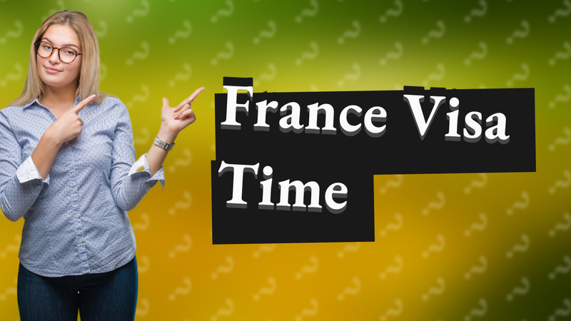 France Visa Time