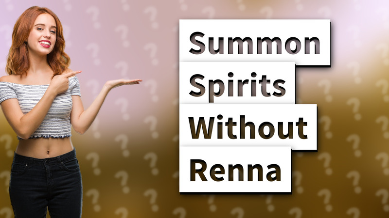 Summon Spirits Without Renna
