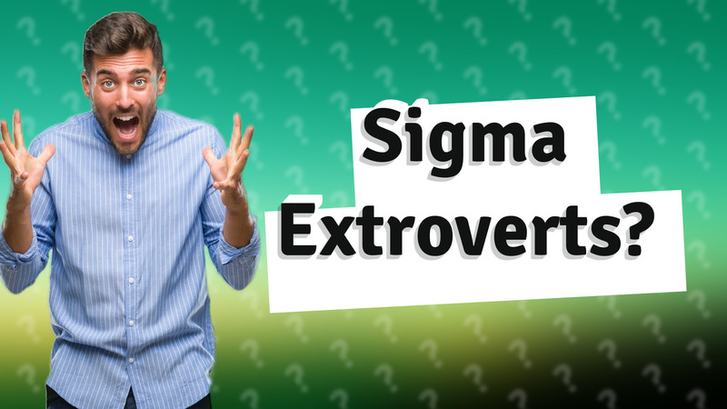 Sigma Extroverts?