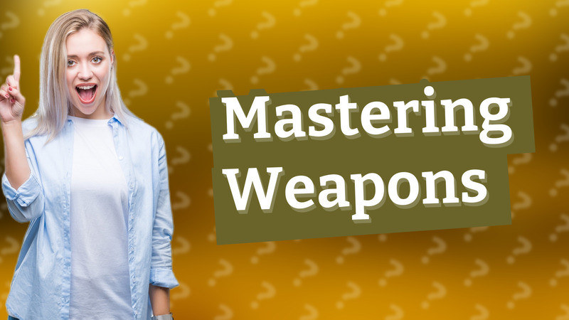 Mastering Weapons