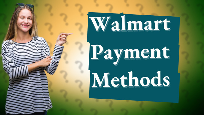 Walmart Payment Methods