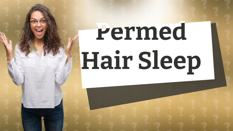Permed Hair Sleep