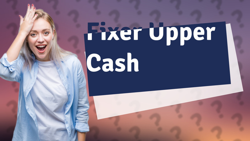 Fixer Upper Cash