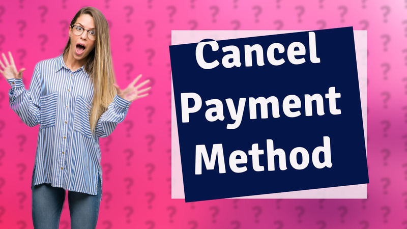Cancel Payment Method