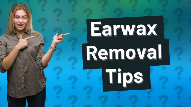 Earwax Removal Tips