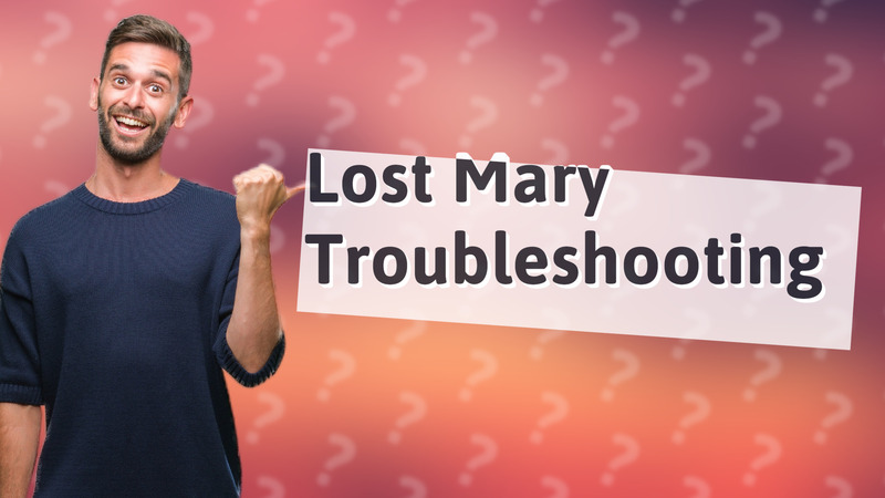 Lost Mary Troubleshooting