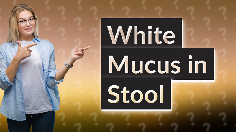 White Mucus in Stool