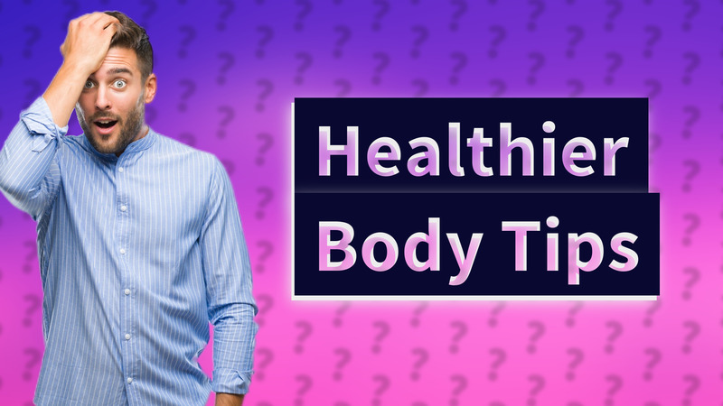 Healthier Body Tips