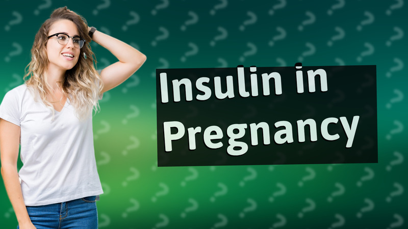 Insulin in Pregnancy