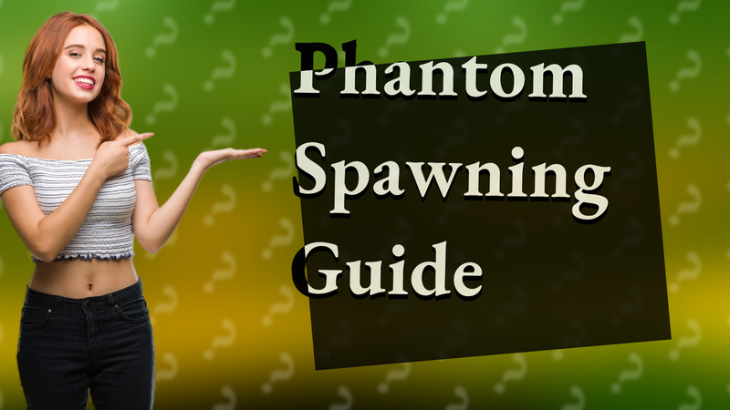 Phantom Spawning Guide