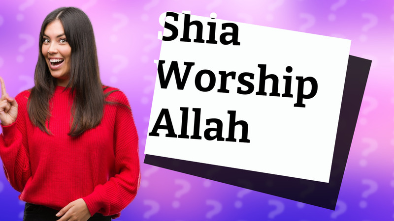 Shia Worship Allah