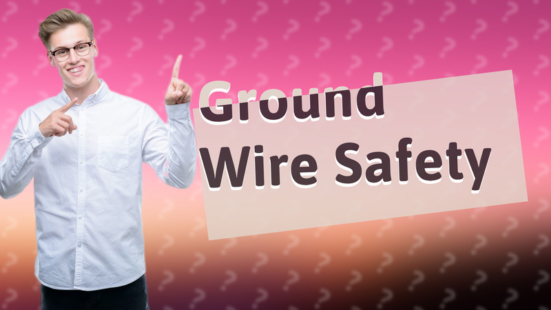 Ground Wire Safety