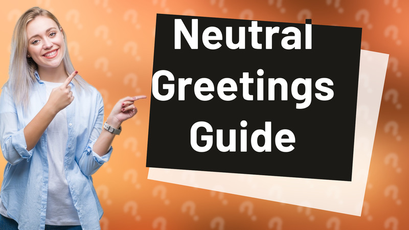 Neutral Greetings Guide