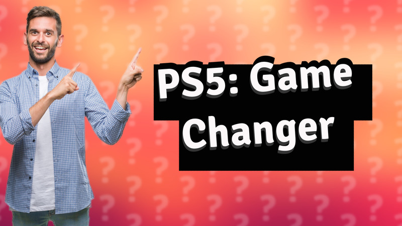 PS5: Game Changer