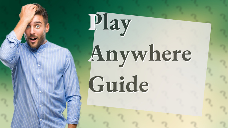 Play Anywhere Guide