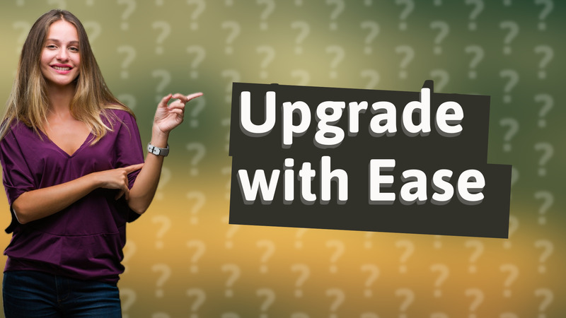 Upgrade with Ease