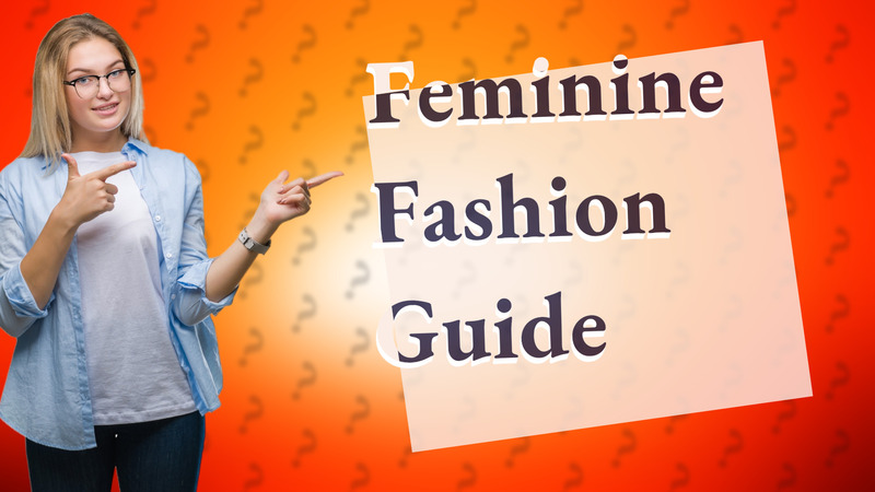 Feminine Fashion Guide