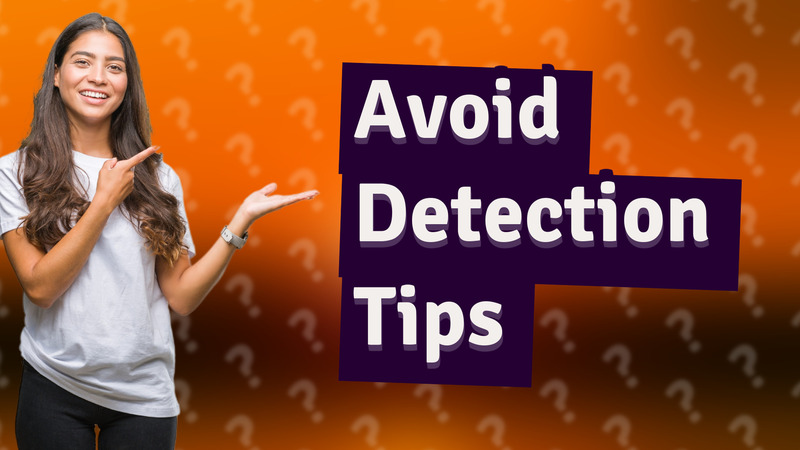 Avoid Detection Tips