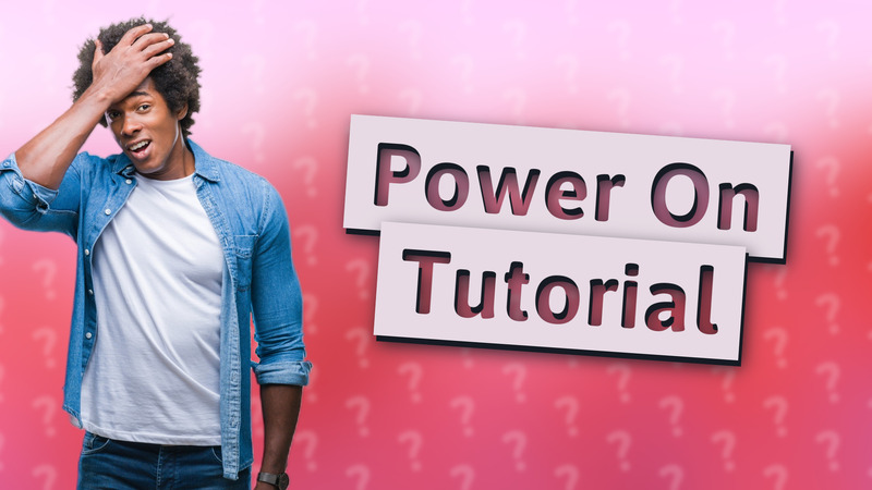 Power On Tutorial