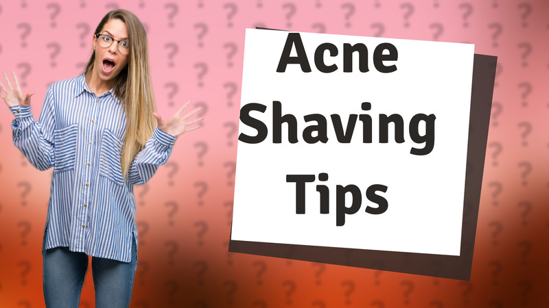 Acne Shaving Tips