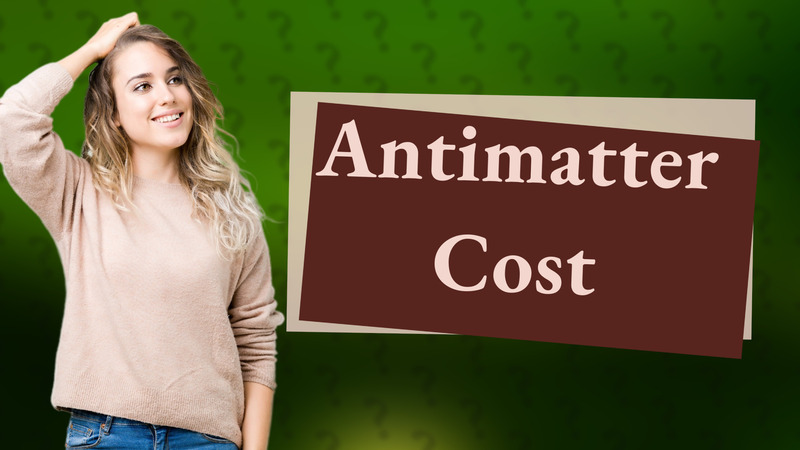 Antimatter Cost