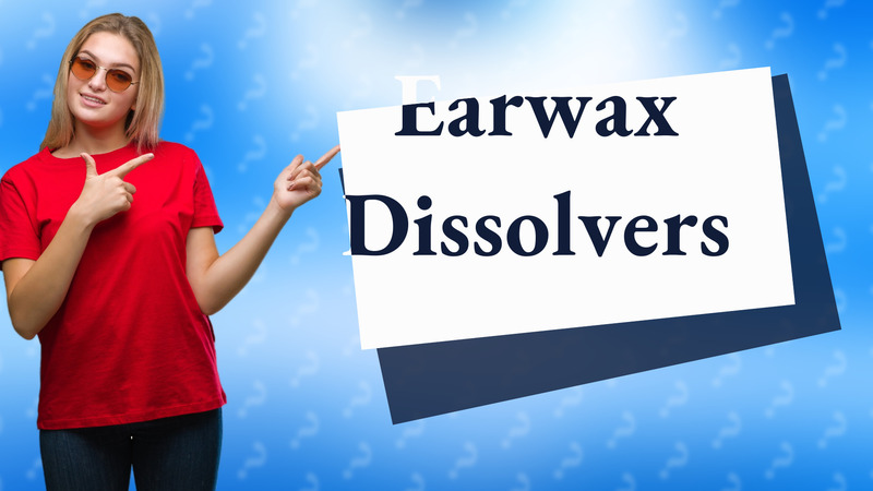 Earwax Dissolvers