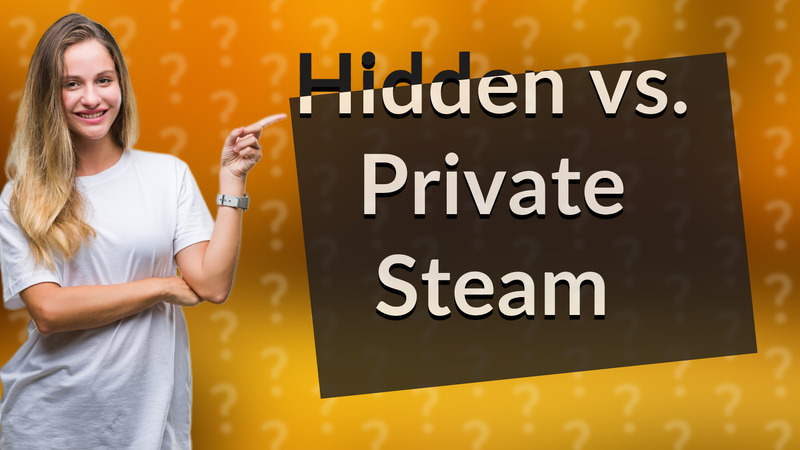 Hidden vs. Private Steam