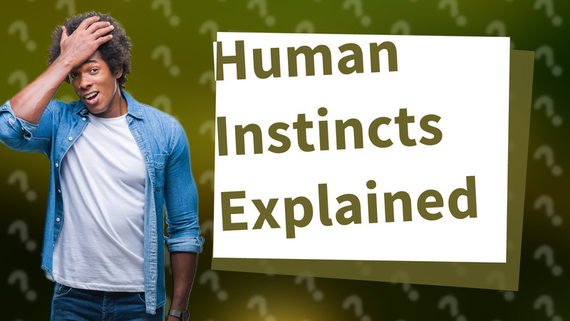 Human Instincts Explained