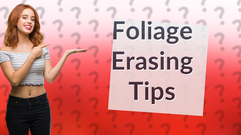 Foliage Erasing Tips