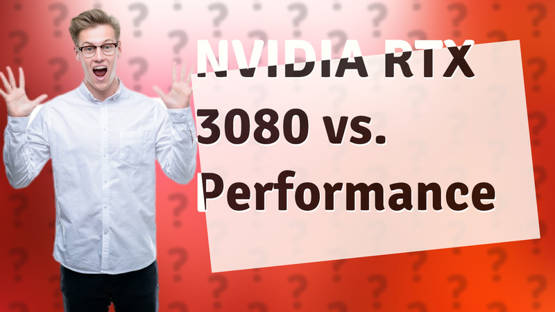 NVIDIA RTX 3080 vs. Performance