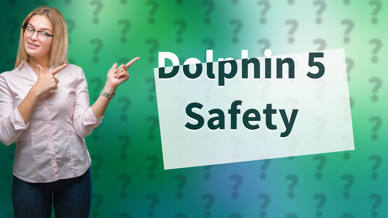 Dolphin 5 Safety