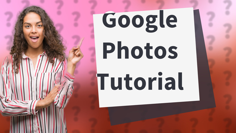 Google Photos Tutorial