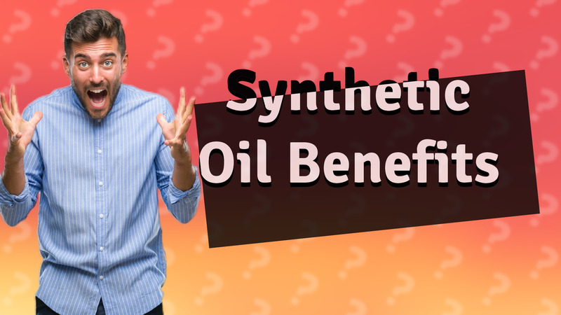 Synthetic Oil Benefits
