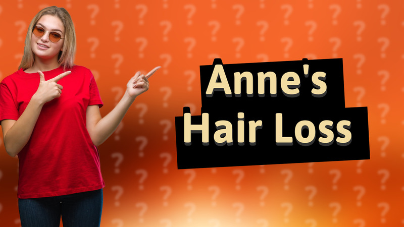 Anne's Hair Loss