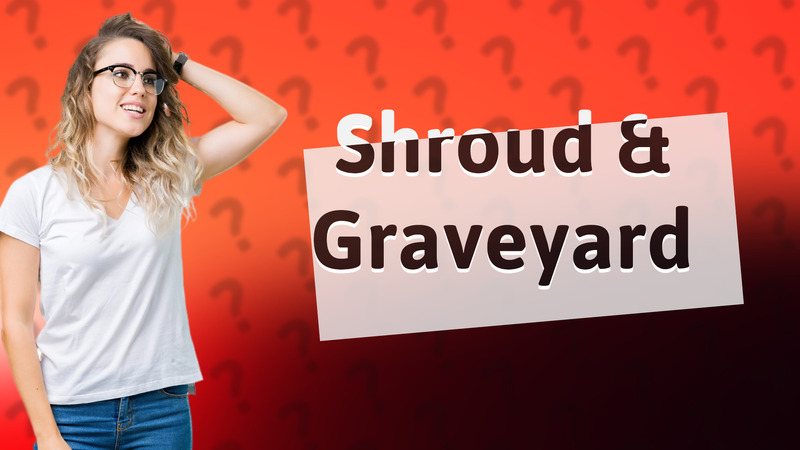 Shroud & Graveyard