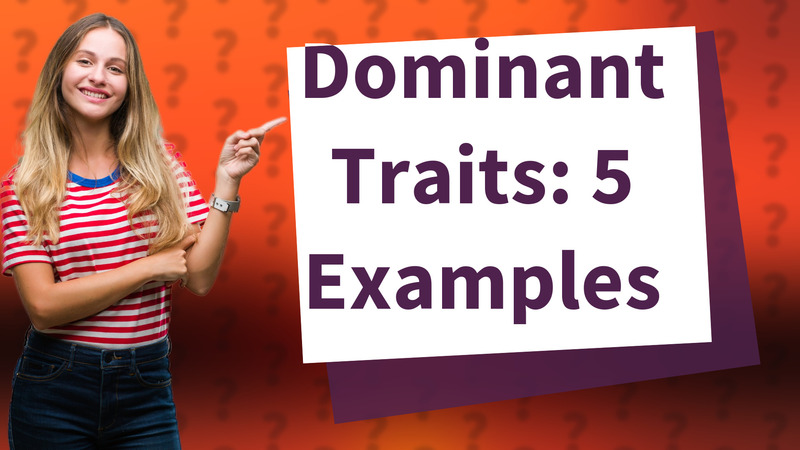 Dominant Traits: 5 Examples