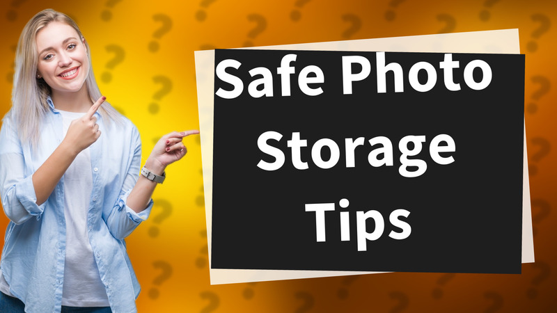Safe Photo Storage Tips