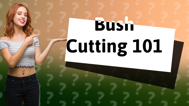 Bush Cutting 101
