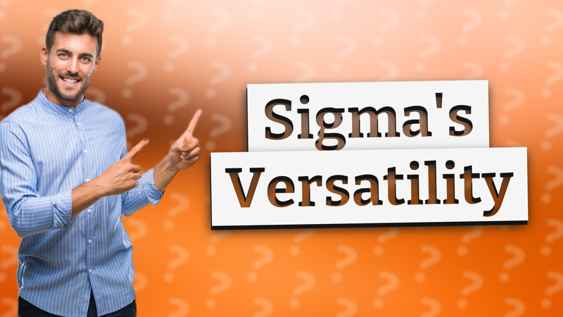 Sigma's Versatility