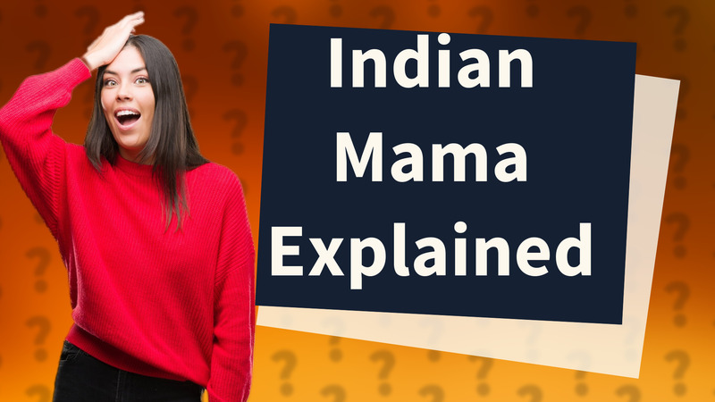 Indian Mama Explained