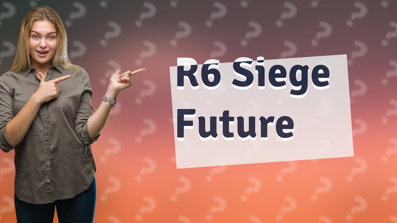 R6 Siege Future