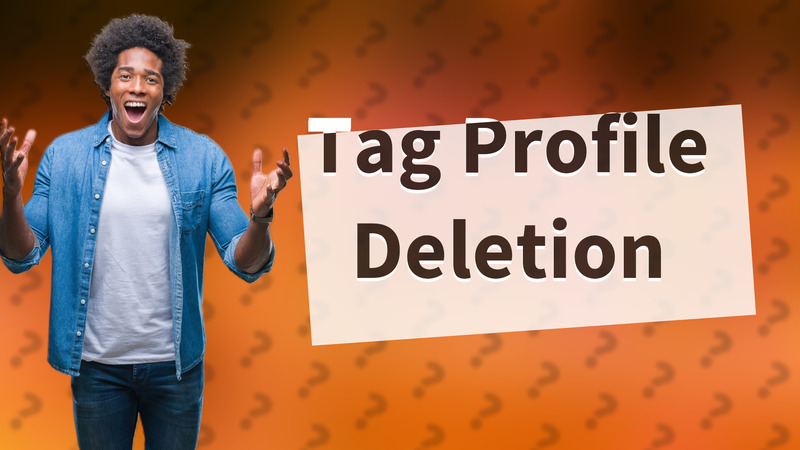 Tag Profile Deletion
