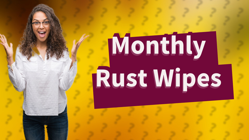 Monthly Rust Wipes
