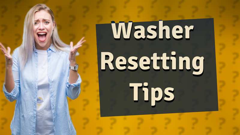 Washer Resetting Tips
