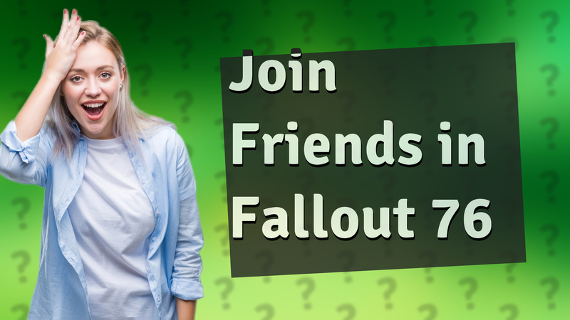 Join Friends in Fallout 76