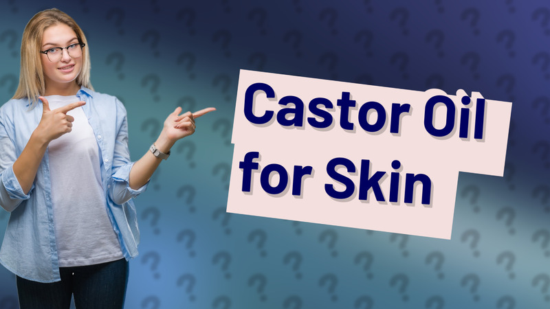 Castor Oil for Skin